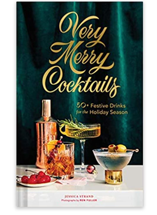Very Merry Cocktails: 50+ Festive Drinks for the Holiday Season